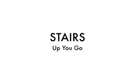 STAIRS Up You Go